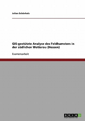 GIS-gestützte Analyse des Feldhamsters in der südlichen Wetterau (Hessen)
