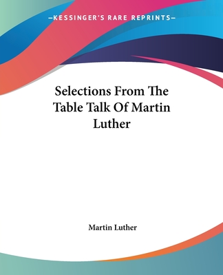 Selections From The Table Talk Of Martin Luther