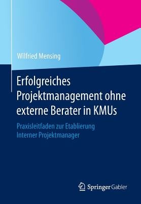 Erfolgreiches Projektmanagement Ohne Externe Berater in Kmus: Praxisleitfaden Zur Etablierung Interner Projektmanager