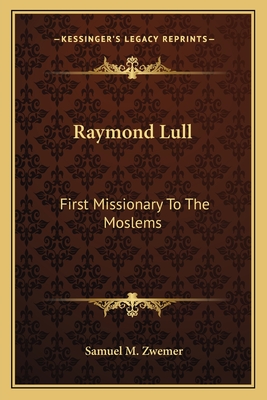 Raymond Lull: First Missionary To The Moslems
