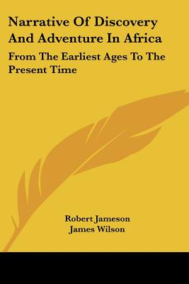 Narrative Of Discovery And Adventure In Africa: From The Earliest Ages To The Present Time
