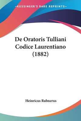 De Oratoris Tulliani Codice Laurentiano (1882)