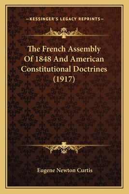 The French Assembly Of 1848 And American Constitutional Doctrines (1917)
