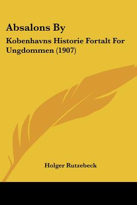 Absalons By: Kobenhavns Historie Fortalt For Ungdommen (1907)