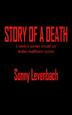 Story of a Death: A Family's Journey Around Our Broken Healthcare System