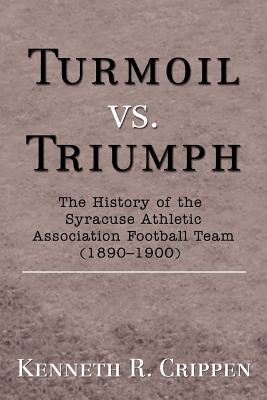 Turmoil vs. Triumph: The History of the Syracuse Athletic Association Football Team (1890-1900)