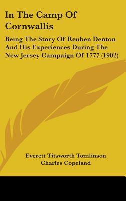 In The Camp Of Cornwallis: Being The Story Of Reuben Denton And His Experiences During The New Jersey Campaign Of 1777 (1902)