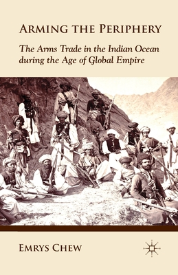 Arming the Periphery: The Arms Trade in the Indian Ocean During the Age of Global Empire