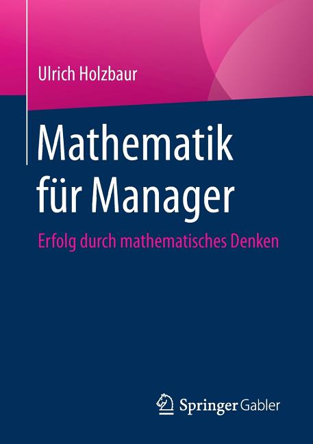 Mathematik Für Manager: Erfolg Durch Mathematisches Denken