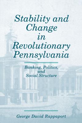 Stability and Change in Revolutionary Pennsylvania: Banking, Politics, and Social Structure