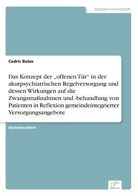 Das Konzept der "offenen Tür" in der akutpsychiatrischen Regelversorgung und dessen Wirkungen auf die Zwangsmaßnahmen und -behandlung von Patienten in