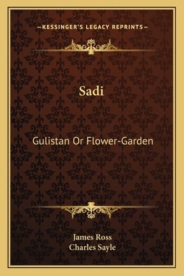 Sadi: Gulistan Or Flower-Garden