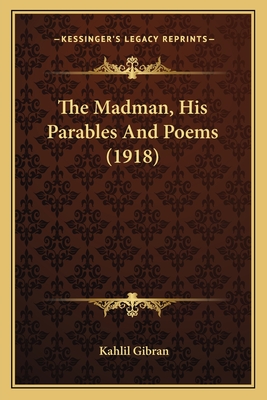 The Madman, His Parables And Poems (1918)