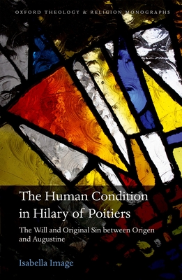 The Human Condition in Hilary of Poitiers: The Will and Original Sin Between Origen and Augustine