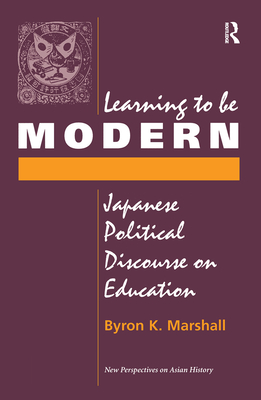 Learning to Be Modern: Japanese Political Discourse on Education