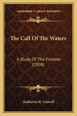 The Call Of The Waters: A Study Of The Frontier (1908)