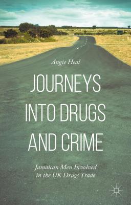 Journeys Into Drugs and Crime: Jamaican Men Involved in the UK Drugs Trade