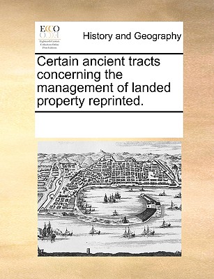 Certain Ancient Tracts Concerning the Management of Landed Property Reprinted.