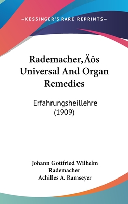 Rademacher's Universal And Organ Remedies: Erfahrungsheillehre (1909)
