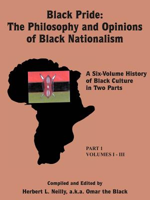 Black Pride: The Philosophy and Opinions of Black Nationalism: A Six-Volume History of Black Culture in Two Parts
