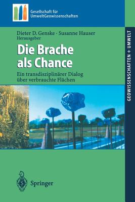 Die Brache ALS Chance: Ein Transdisziplinärer Dialog Über Verbrauchte Flächen