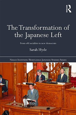 The Transformation of the Japanese Left: From Old Socialists to New Democrats