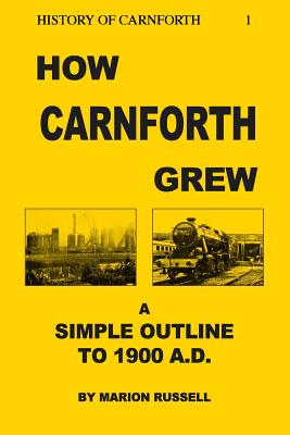 How Carnforth Grew: A Simple Outline to 1900AD