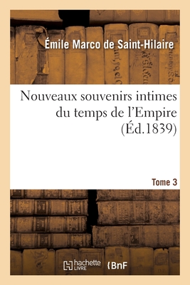 Nouveaux Souvenirs Intimes Du Temps de l'Empire. Tome 3