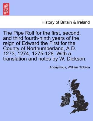 The Pipe Roll for the First, Second, and Third Fourth-Ninth Years of the Reign of Edward the First for the County of Northumberland, A.D. 1273, 1274,