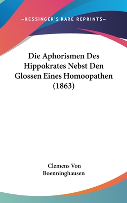 Die Aphorismen Des Hippokrates Nebst Den Glossen Eines Homoopathen (1863)