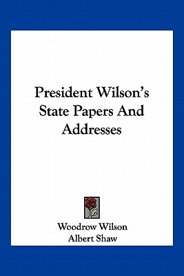 President Wilson's State Papers And Addresses