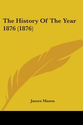 The History Of The Year 1876 (1876)