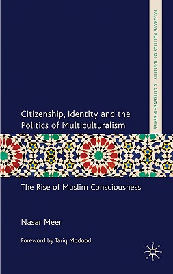 Citizenship, Identity and the Politics of Multiculturalism: The Rise of Muslim Consciousness