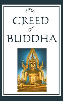 The Creed of Buddha: A Philosophical Interpretation of Buddhist Thought