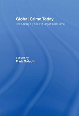 Global Crime Today: The Changing Face of Organised Crime