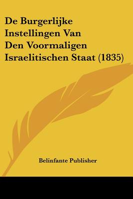 De Burgerlijke Instellingen Van Den Voormaligen Israelitischen Staat (1835)