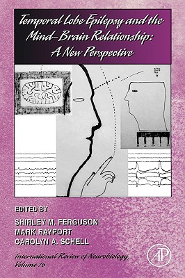 Temporal Lobe Epilepsy and the Mind-Brain Relationship: A New Perspective: Volume 76