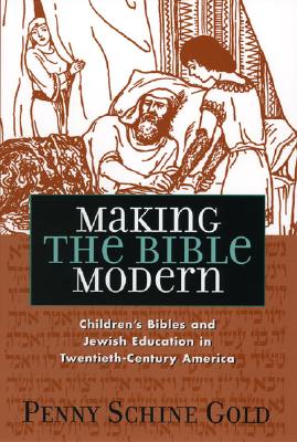 Making the Bible Modern: Children's Bibles and Jewish Education in Twentieth-Century America