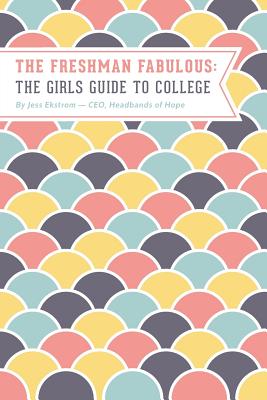 The Freshman Fabulous: The Girl's Guide to College