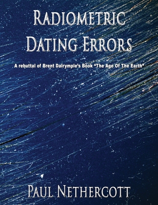 Radiometric Dating Errors: A rebuttal of Brent Dalrymple's book " The Age of the Earth"
