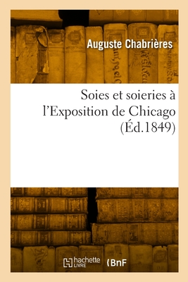 Soies et soieries à l'Exposition de Chicago: Rapports présentés à la Chambre de commerce de Lyon