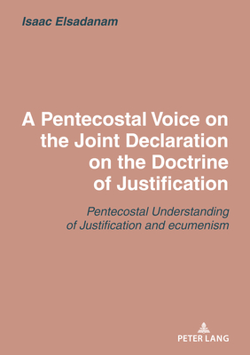A Pentecostal Voice on the Joint Declaration on the Doctrine of Justification: Joint Declaration on the Doctrine of Justification: A Pentecostal Asses