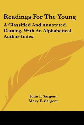 Readings For The Young: A Classified And Annotated Catalog, With An Alphabetical Author-Index