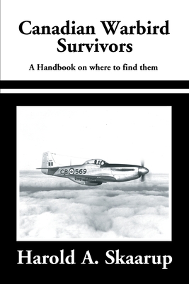 Canadian Warbird Survivors 2002: A Handbook on Where to Find Them