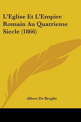 L'Eglise Et L'Empire Romain Au Quatrieme Siecle (1866)
