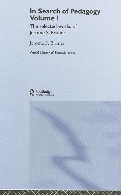 In Search of Pedagogy Volume I: The Selected Works of Jerome Bruner, 1957-1978