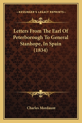 Letters From The Earl Of Peterborough To General Stanhope, In Spain (1834)