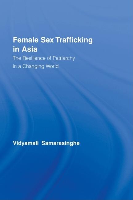 Female Sex Trafficking in Asia: The Resilience of Patriarchy in a Changing World