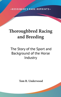 Thoroughbred Racing and Breeding: The Story of the Sport and Background of the Horse Industry