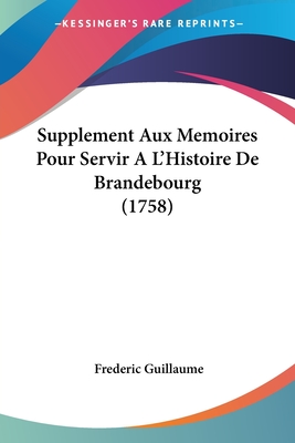 Supplement Aux Memoires Pour Servir A L'Histoire De Brandebourg (1758)